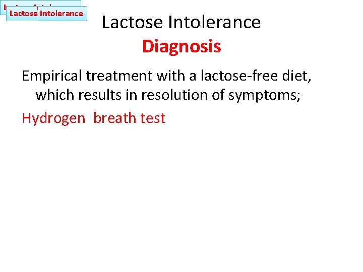 Lactose Intolerance Diagnosis Empirical treatment with a lactose-free diet, which results in resolution of