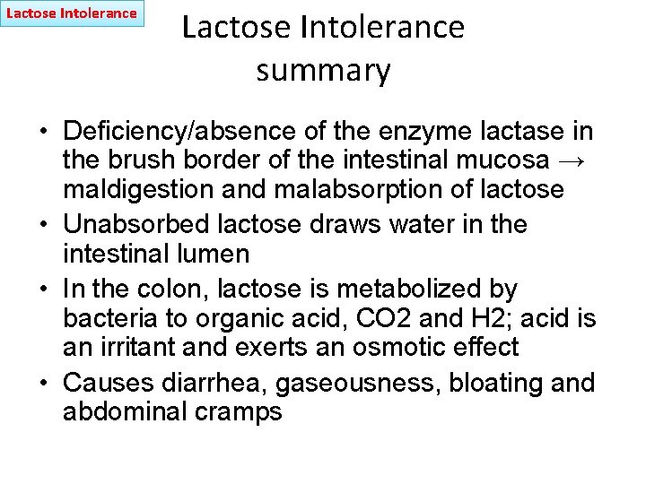 Lactose Intolerance summary • Deficiency/absence of the enzyme lactase in the brush border of