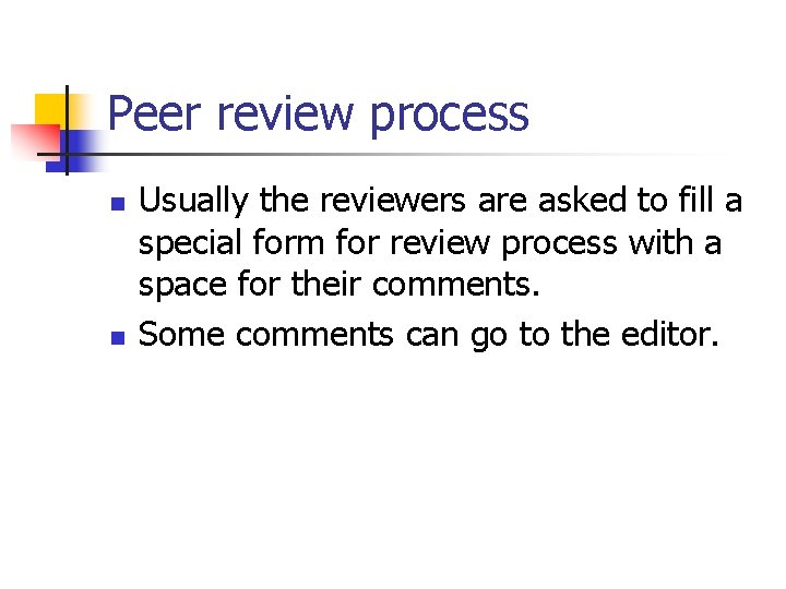 Peer review process n n Usually the reviewers are asked to fill a special