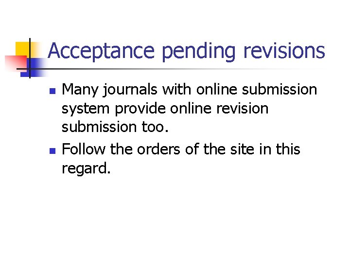 Acceptance pending revisions n n Many journals with online submission system provide online revision