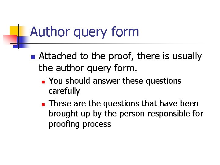 Author query form n Attached to the proof, there is usually the author query