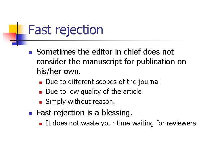 Fast rejection n Sometimes the editor in chief does not consider the manuscript for