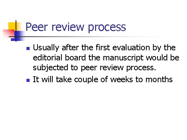 Peer review process n n Usually after the first evaluation by the editorial board