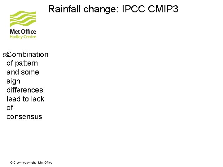 Rainfall change: IPCC CMIP 3 Combination of pattern and some sign differences lead to