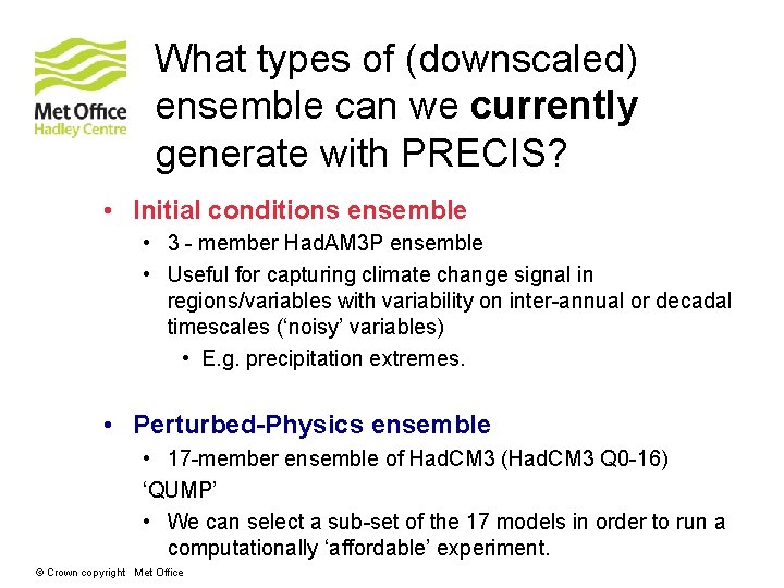 What types of (downscaled) ensemble can we currently generate with PRECIS? • Initial conditions