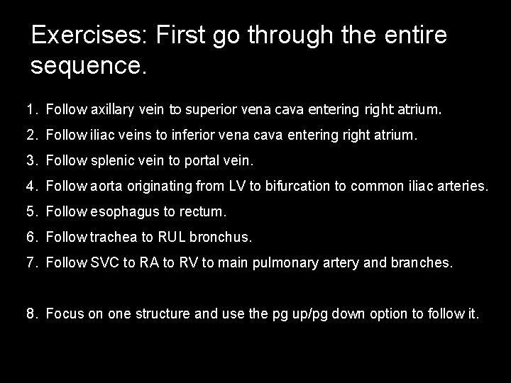 Exercises: First go through the entire sequence. 1. Follow axillary vein to superior vena