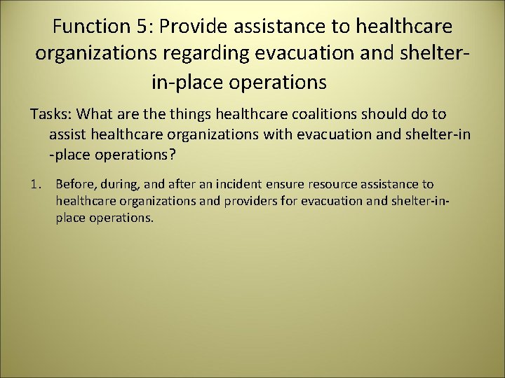 Function 5: Provide assistance to healthcare organizations regarding evacuation and shelter‐ in‐place operations Tasks: