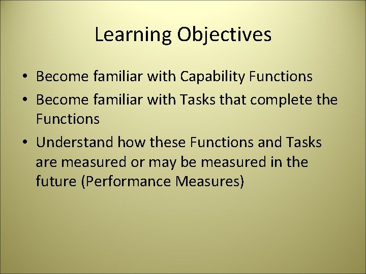 Learning Objectives • Become familiar with Capability Functions • Become familiar with Tasks that