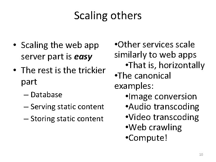 Scaling others • Scaling the web app server part is easy • The rest