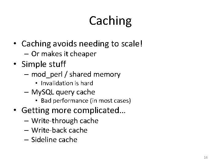 Caching • Caching avoids needing to scale! – Or makes it cheaper • Simple