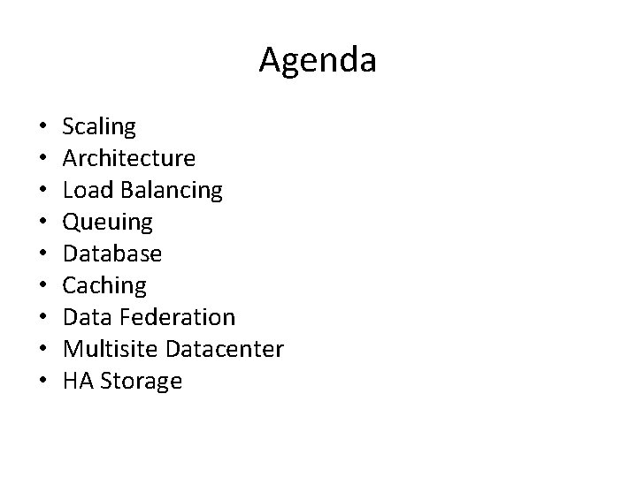 Agenda • • • Scaling Architecture Load Balancing Queuing Database Caching Data Federation Multisite