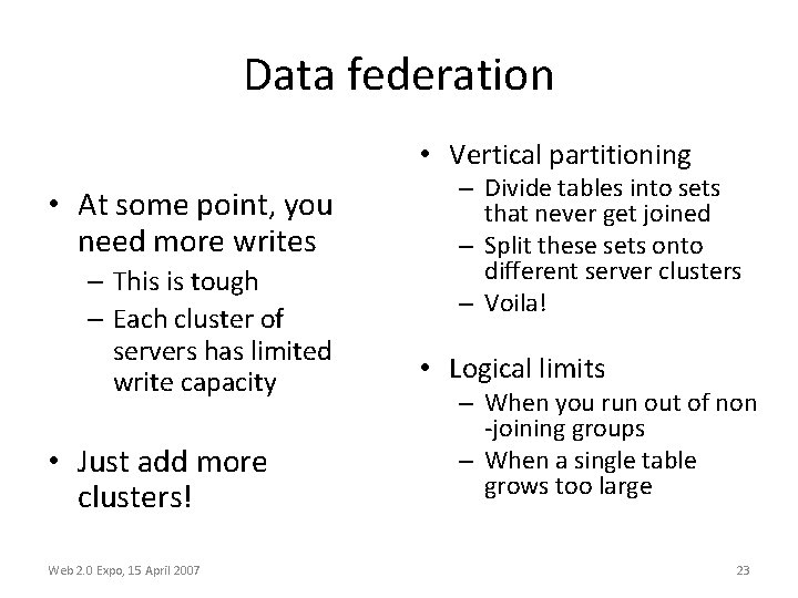 Data federation • Vertical partitioning • At some point, you need more writes –