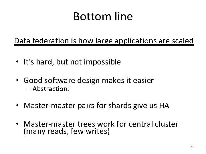 Bottom line Data federation is how large applications are scaled • It’s hard, but