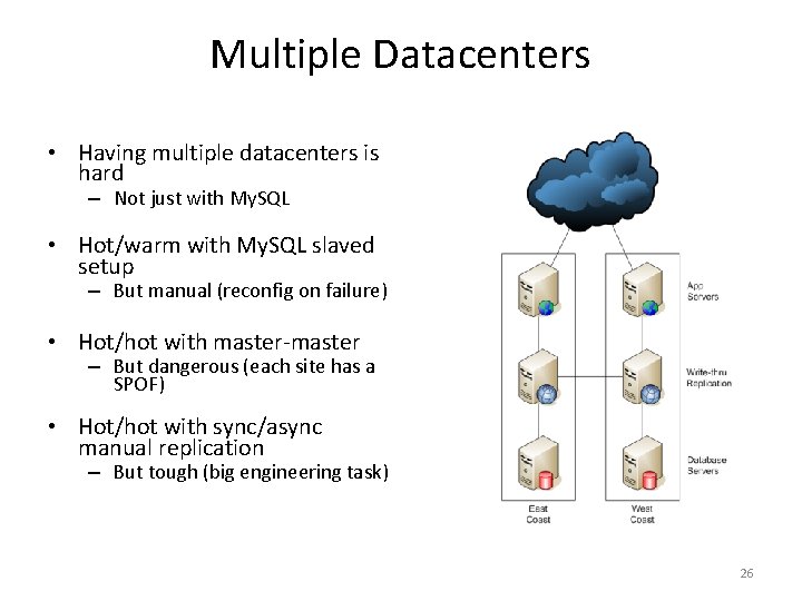 Multiple Datacenters • Having multiple datacenters is hard – Not just with My. SQL