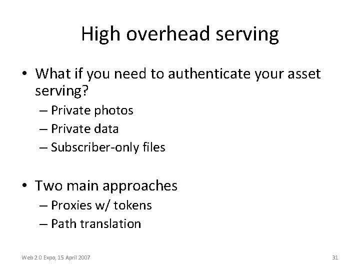 High overhead serving • What if you need to authenticate your asset serving? –