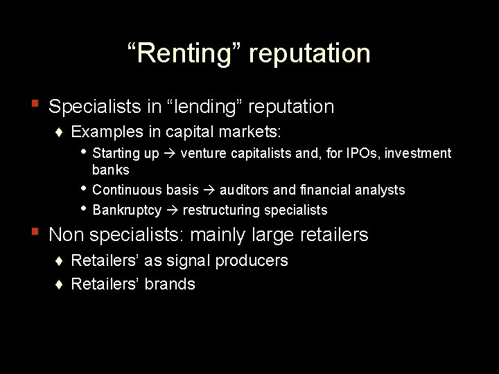 “Renting” reputation ▪ Specialists in “lending” reputation ♦ Examples in capital markets: • ▪