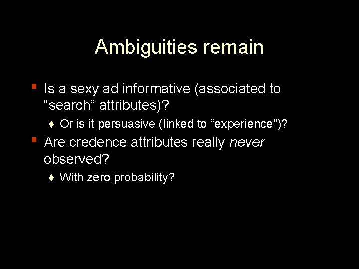 Ambiguities remain ▪ Is a sexy ad informative (associated to “search” attributes)? ♦ Or