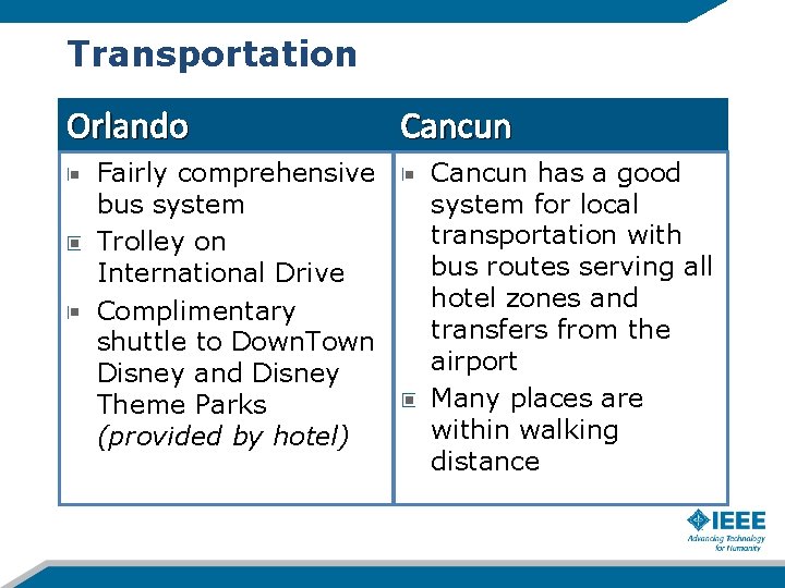 Transportation Orlando Fairly comprehensive bus system Trolley on International Drive Complimentary shuttle to Down.