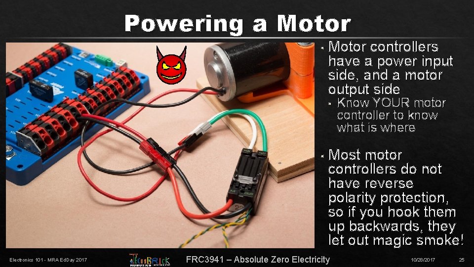Powering a Motor • Motor controllers have a power input side, and a motor