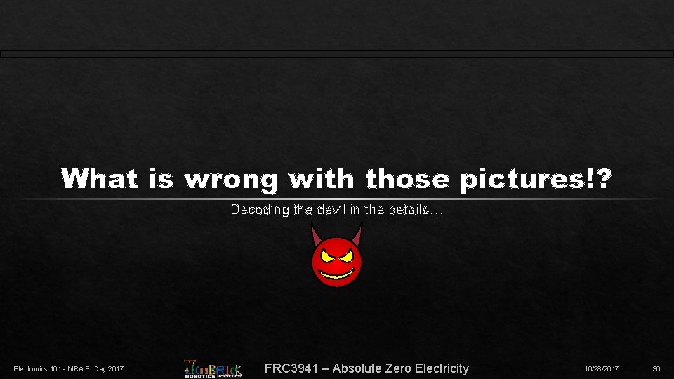 What is wrong with those pictures!? Decoding the devil in the details… Electronics 101