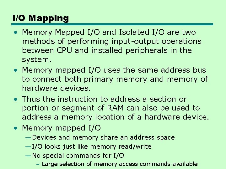 I/O Mapping • Memory Mapped I/O and Isolated I/O are two methods of performing