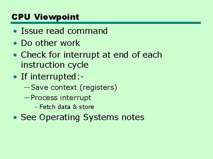 CPU Viewpoint • Issue read command • Do other work • Check for interrupt