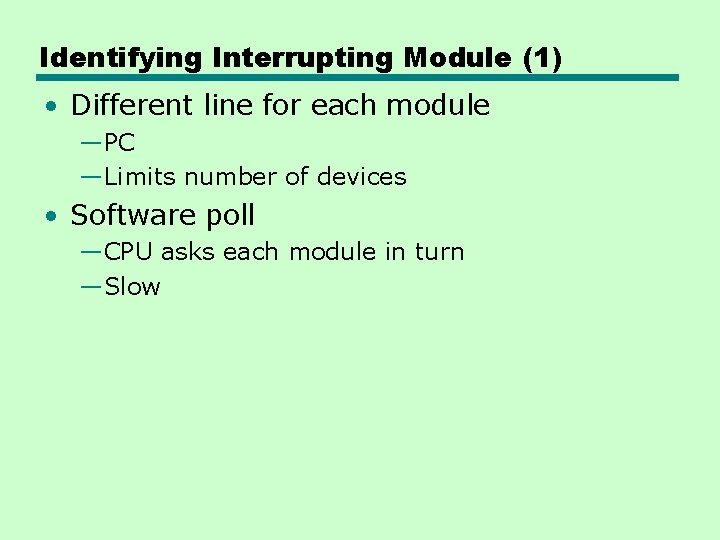 Identifying Interrupting Module (1) • Different line for each module —PC —Limits number of