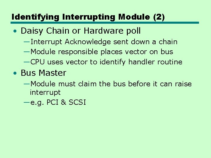 Identifying Interrupting Module (2) • Daisy Chain or Hardware poll —Interrupt Acknowledge sent down