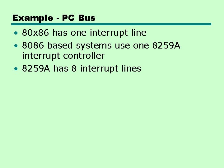 Example - PC Bus • 80 x 86 has one interrupt line • 8086