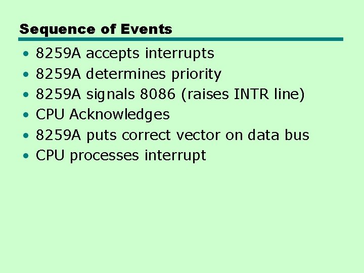 Sequence of Events • • • 8259 A accepts interrupts 8259 A determines priority