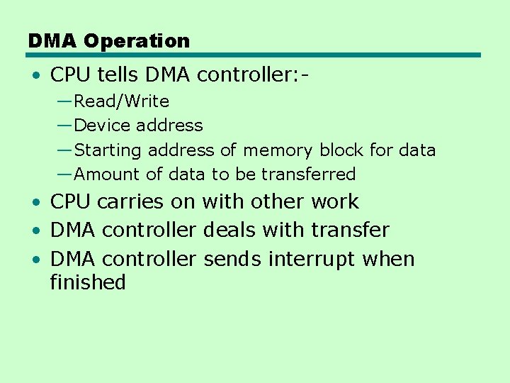 DMA Operation • CPU tells DMA controller: —Read/Write —Device address —Starting address of memory