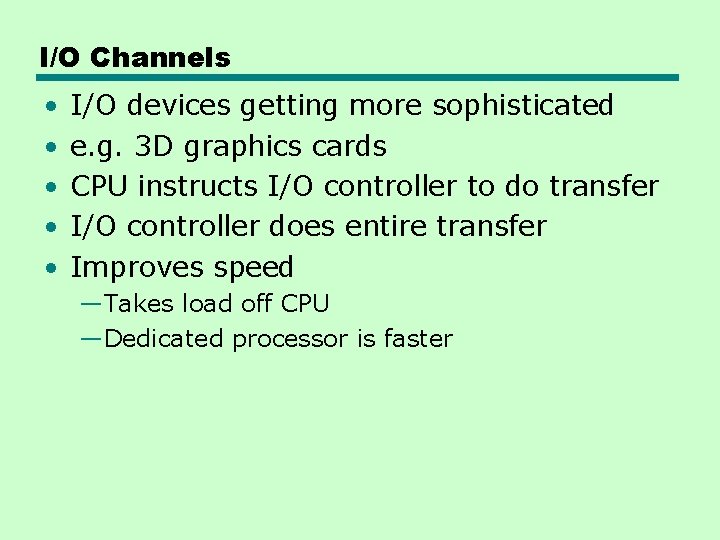 I/O Channels • • • I/O devices getting more sophisticated e. g. 3 D