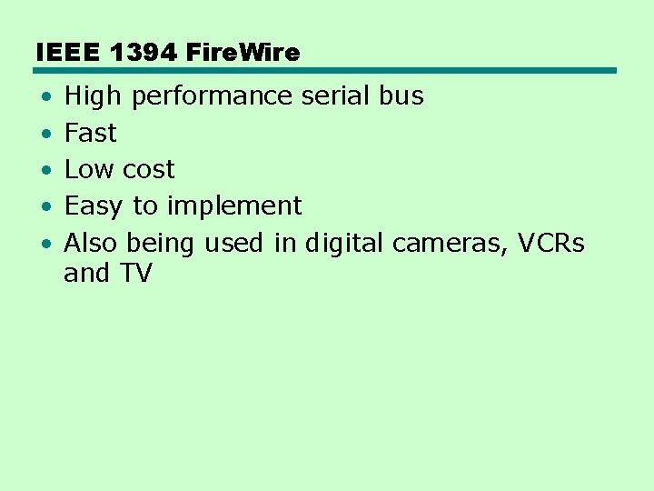 IEEE 1394 Fire. Wire • • • High performance serial bus Fast Low cost