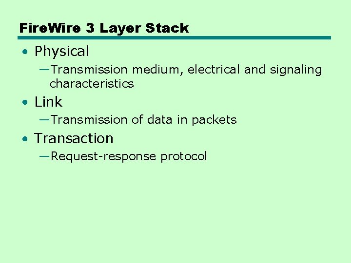 Fire. Wire 3 Layer Stack • Physical —Transmission medium, electrical and signaling characteristics •