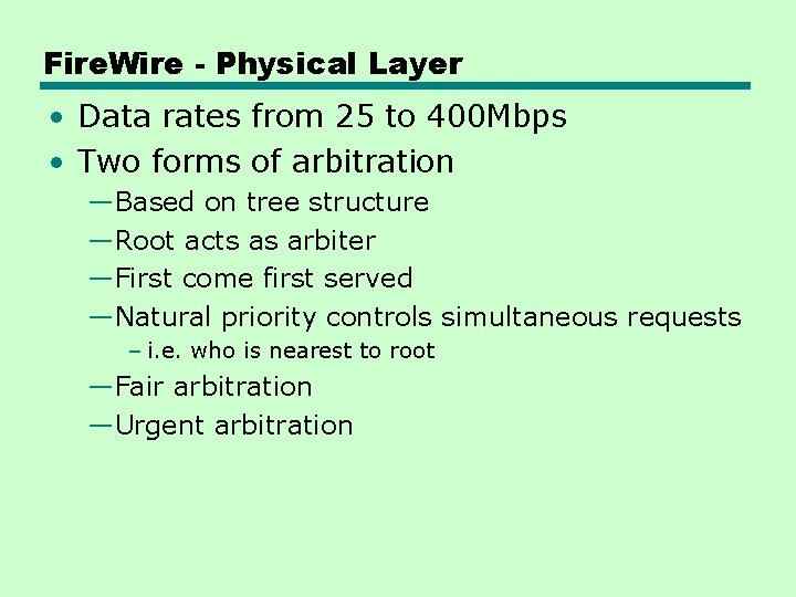 Fire. Wire - Physical Layer • Data rates from 25 to 400 Mbps •