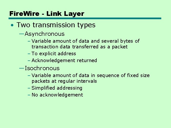 Fire. Wire - Link Layer • Two transmission types —Asynchronous – Variable amount of