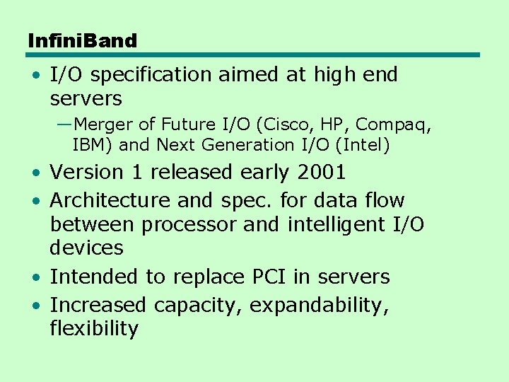 Infini. Band • I/O specification aimed at high end servers —Merger of Future I/O