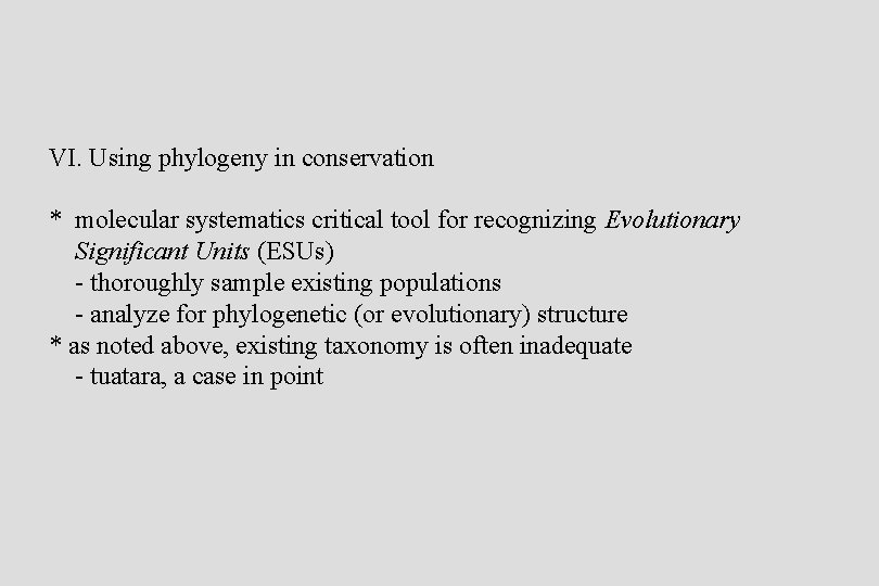 VI. Using phylogeny in conservation * molecular systematics critical tool for recognizing Evolutionary Significant