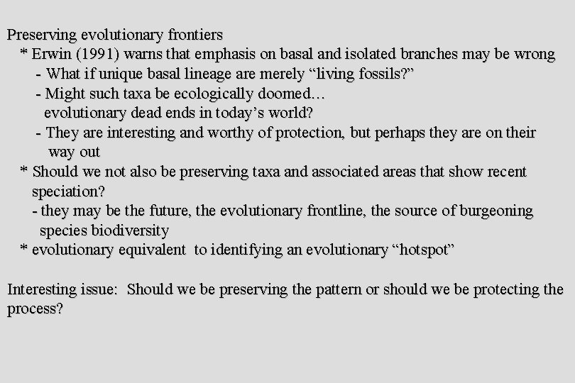 Preserving evolutionary frontiers * Erwin (1991) warns that emphasis on basal and isolated branches