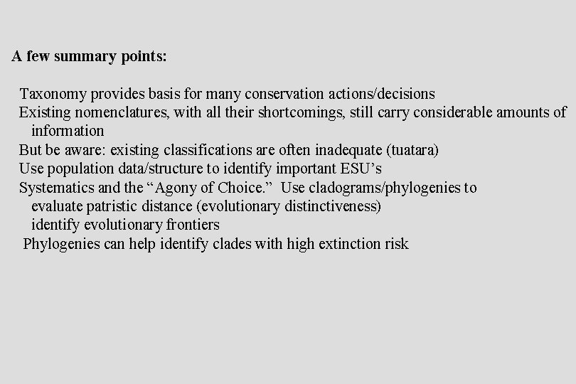 A few summary points: Taxonomy provides basis for many conservation actions/decisions Existing nomenclatures, with