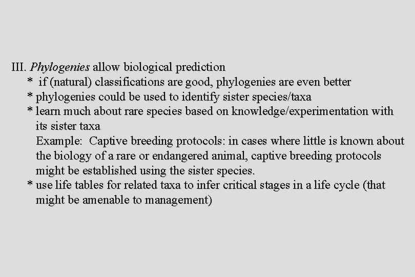 III. Phylogenies allow biological prediction * if (natural) classifications are good, phylogenies are even