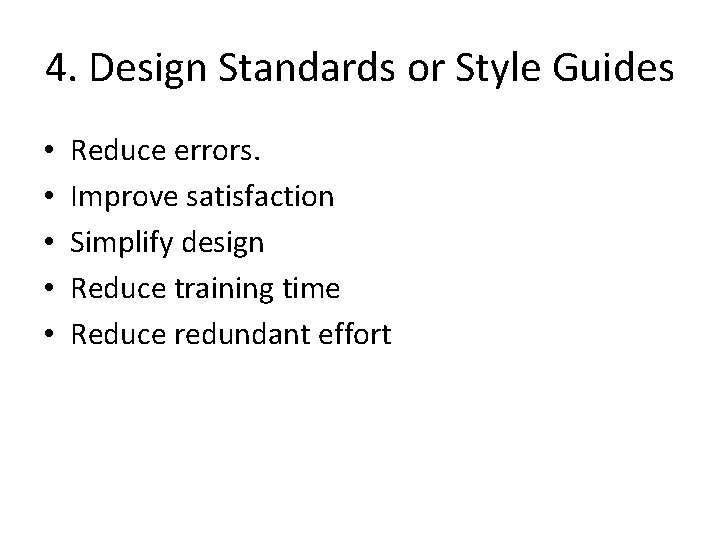 4. Design Standards or Style Guides • • • Reduce errors. Improve satisfaction Simplify
