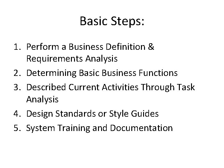 Basic Steps: 1. Perform a Business Definition & Requirements Analysis 2. Determining Basic Business