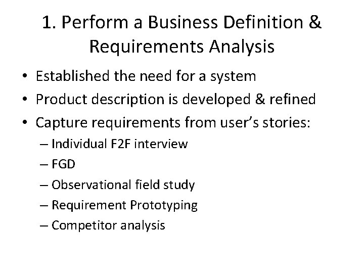 1. Perform a Business Definition & Requirements Analysis • Established the need for a