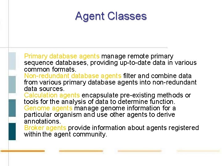 Agent Classes Primary database agents manage remote primary sequence databases, providing up-to-date data in