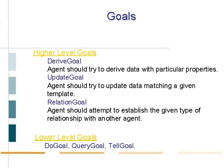 Goals Higher Level Goals Derive. Goal Agent should try to derive data with particular