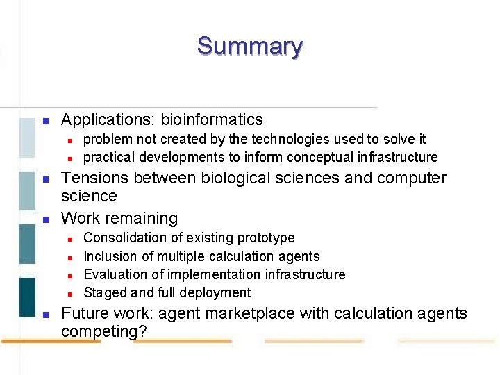 Summary n Applications: bioinformatics n n Tensions between biological sciences and computer science Work