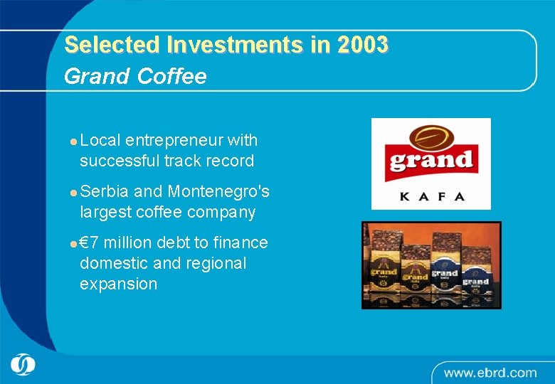Selected Investments in 2003 Grand Coffee l Local entrepreneur with successful track record l
