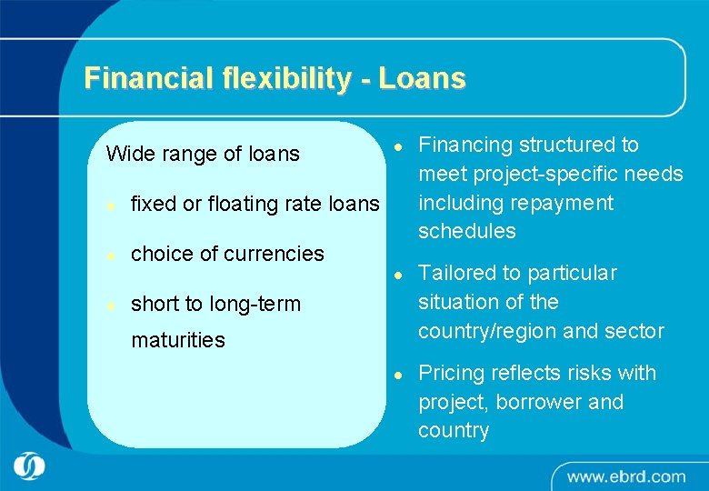 Financial flexibility - Loans Wide range of loans l fixed or floating rate loans