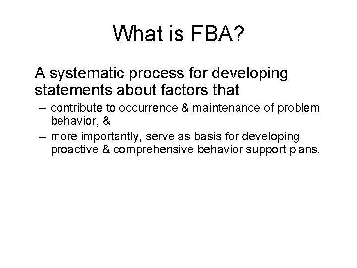 What is FBA? A systematic process for developing statements about factors that – contribute